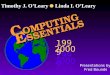 C OMPUTING E SSENTIALS 1999 2000 1999 2000 1999 2000 Presentations by: Fred Bounds Timothy J. O’Leary Linda I. O’Leary