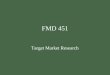 FMD 451 Target Market Research. Market Research What is marketing research? The marketing research process Six stages