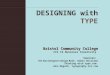 DESIGNING with TYPE Bristol Community College Bristol Community College CIS 13 Business Creativity Sources: The Non Designers Design Book, Robin Williams
