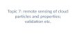Topic 7: remote sensing of cloud particles and properties; validation etc