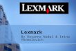 Lexmark By Rosanna Nadal & Irina Yermolovich. Lexmark International Global manufacturer of printing products and solutions for customers in more then