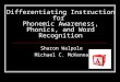 Differentiating Instruction for Phonemic Awareness, Phonics, and Word Recognition Sharon Walpole Michael C. McKenna