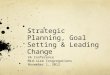 Strategic Planning, Goal Setting & Leading Change VA Conference Mid-size Congregations November 1, 2012