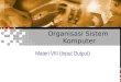 Organisasi Sistem Komputer Materi VIII (Input Output)