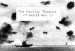 The Pacific Theatre of World War II. Japan USA Canada Australia China SE Asia The Pacific Ocean