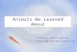 Animals We Learned About Created by Yasmini Iglesias 