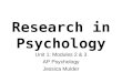 Research in Psychology Unit 1: Modules 2 & 3 AP Psychology Jessica Mulder