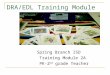 DRA/EDL Training Module Spring Branch ISD Training Module 2A PK-2 nd grade Teacher