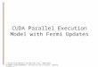CUDA Parallel Execution Model with Fermi Updates © David Kirk/NVIDIA and Wen-mei Hwu, 2007-2011 ECE408/CS483/ECE498al, University of Illinois, Urbana-Champaign