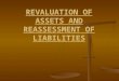 REVALUATION OF ASSETS AND REASSESSMENT OF LIABILITIES