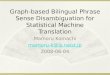 Graph-based Bilingual Phrase Sense Disambiguation for Statistical Machine Translation Mamoru Komachi mamoru-k@is.naist.jp 2008-06-04