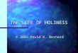 THE LIFE OF HOLINESS © 2003 David K. Bernard. Importance of Holiness n “Follow peace with all men, and holiness, without which no man shall see the Lord”