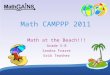 1 Math CAMPPP 2011 Math at the Beach!!! Grade 5-8 Sandra Fraser Erik Teather