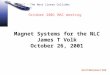NLC - The Next Linear Collider Project Oct 01 MAC James T Volk October 2001 MAC meeting Magnet Systems for the NLC James T Volk October 26, 2001