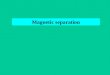 Magnetic separation. Principle of magnetic separation Utilized feature: magnetic susceptibility