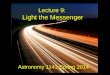 Lecture 9: Light the Messenger Astronomy 1143 Spring 2014