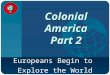 Company LOGO Colonial America Part 2 Europeans Begin to Explore the World