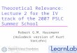 Theoretical Relevance: Lecture 2 for the IV track of the 2007 PSLC Summer School Robert G.M. Hausmann (Holodeck version of Kurt VanLehn)