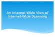 An Internet-Wide View of Internet-Wide Scanning.  Scanning  IPv4  Horizontal scanning – individual ports  Network telescope - darknet What is internet