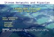 Stream Networks and Riparian Zones Landscape Ecology (EEES 4760/6760) Basic terminology Stream Network · Structure · Function · Management Reading: Gregory,