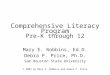 Comprehensive Literacy Program Pre-K through 12 Mary E. Robbins, Ed.D. Debra P. Price, Ph.D. Sam Houston State University © 2004 by Mary E. Robbins and
