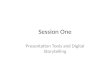 Session One Presentation Tools and Digital Storytelling
