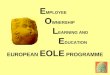 E MPLOYEE O WNERSHIP L EARNING AND E DUCATION EUROPEAN EOLE PROGRAMME FIFTH MEETING