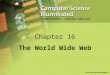 Chapter 16 The World Wide Web. 2 Chapter Goals Compare and contrast the Internet and the World Wide Web Describe general Web processing Write basic HTML