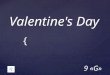 Valentine's Day 9 «G» Saint Valentine's Day, also known as Valentine's Day or the Feast of Saint Valentine, is a holiday observed on February 14 each