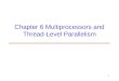 1 Chapter 6 Multiprocessors and Thread-Level Parallelism