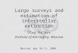 Large surveys and estimation of interstellar extinction Oleg Malkov Institute of Astronomy, Moscow Moscow, Apr 10-11, 2006