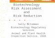 Biotechnology Risk Assessment and Risk Reduction Sally McCammon Biotechnology Regulatory Services Animal and Plant Health Inspection Service, USDA