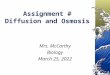 Assignment # Diffusion and Osmosis Mrs. McCarthy Biology November 30, 2015