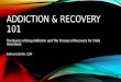 ADDICTION & RECOVERY 101 The Basics of Drug Addiction and The Process of Recovery for CASA Volunteers Edmund Smith, CDP