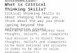 Introduction: What is Critical Thinking Skills? Critical thinking Skills is about changing the way you think about the way you think ( going beyond the