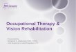Occupational Therapy & Vision Rehabilitation Presented by: Margaret A. Waskiewicz MS, OTR/L Unit Supervisor, Adult Outpatient OT