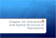 Chapter 10: Distribution and Spatial Structure of Populations Robert E