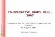 CO-OPERATIVE BANKS BILL, 2007 Presentation to: Portfolio Committee on Finance 22 August 2007 National Treasury