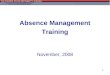 1 Absence Management Training November, 2008. 2 Agenda Overview of the Entire Process Explain Employee Role –Entering their time Explain Timekeeper Role
