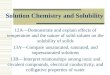 Solution Chemistry and Solubility 12A—Demonstrate and explain effects of temperature and the nature of solid solutes on the solubility of solids 13A—Compare