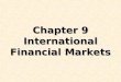 Chapter 9 International Financial Markets. © Prentice Hall, 2008International Business 4e Chapter 9 - 2 Chapter Preview Discuss the international capital