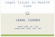 LEGAL ISSUES DEDE CARR, BS, LDA KAREN NEU, MSN, CNE, CNP Legal Issues in Health Care 1