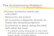 The Economizing Problem zHuman economic wants are unlimited zResources are scarce zAll economics depends directly on these two facts/assumptions zEconomics