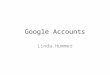 Google Accounts Linda Hummer. Open the internet Go to google.com