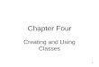 1 Chapter Four Creating and Using Classes. 2 Objectives Learn about class concepts How to create a class from which objects can be instantiated Learn