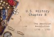 U.S. History Chapter 8 The American Revolution 1776 - 1783