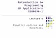 Introduction to Programming 3D Applications CE00056-1 Lecture 6 Compiler options and makefiles