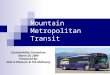 1 Mountain Metropolitan Transit Sustainability Committee March 20, 2009 Presented By: Sherre Ritenour & Tim McKinney