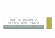 TAKING NOTES AND EFFECTIVE LISTENING HOW TO BECOME A BETTER NOTE TAKER