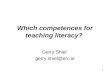 1 Which competences for teaching literacy? Gerry Shiel gerry.shiel@erc.ie